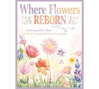 Where Flowers Reborn: A Story to Heal and Paint Your Heart (Colors of the Soul)