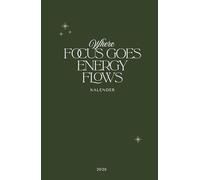 Where focus goes energy flows Kalender 2026: Dein Jahresbegleiter für Klarheit, Fokus und Achtsamkeit - mit Wochenübersicht auf 2 Seiten, Monats- und ... für selbstständige Mamas & Mompreneurs
