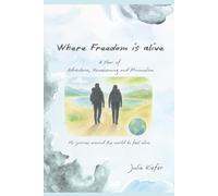 Where Freedom is alive: A Year of Adventure, Homecoming and Minimalism