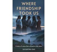 Where Friendship Took Us: A story of voices that refused to stay silent