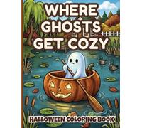 Where Ghosts Get Cozy: 50 Cute & Cozy Ghosts Enjoying Autumn Days, Pumpkin Boat, Tea Time, Halloween Fun, and Relaxing Whimsical Scenes for Adults, Teens & Cozy Coloring Lovers. (WHERE MAGIC LIVES)