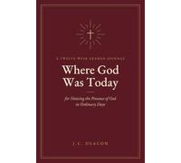 Where God Was Today: A Twelve-W xamen Journal for Noticing the Presence of God in Ordinary Days