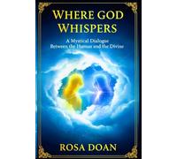 WHERE GOD WHISPERS: A Mystical Dialogue Between the Human and the Divine