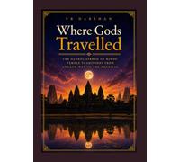 Where Gods Travelled: The Global Spread of Hindu Temple Traditions from Angkor Wat to the Americas