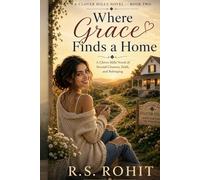 Where Grace Finds a Home: A Clover Hills Novel of Second Chances, Faith, and Belonging: 2