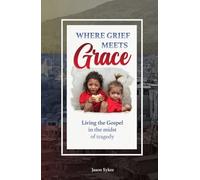 Where Grief Meets Grace: Living the Gospel in the Midst of Tragedy