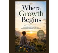 Where Growth Begins: A Therapist-Backed Blueprint to Quiet Your Anxious Mind, Calm Your Nervous System, and Reclaim Your Confidence