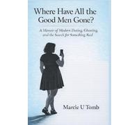 Where Have All the Good Men Gone?: A Memoir of Modern Dating, Ghosting, and the Search for Something Real