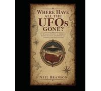 Where Have All the UFOs Gone?: The Strange History of UFOs, Government Secrets, and the Search for Answers