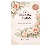 Where Healing Begins: A guided 8-w evotional journal for women seeking healing, clarity, and restoration in their hearts and marriages