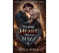 Where Heart Beat Wild: an MM A/B/O Dark Paranormal Romance of Found Family Farel Devotion and Bonds with Bite (The Blackthorne Chronicles)