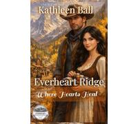 Where Hearts Heal: A Sweet Historical Western Romance of Love, Hope, and New Beginnings: 1 (Everheart Ridge)