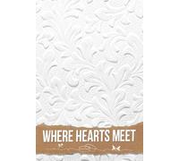 Where Hearts Meet: Your Essential Companion for Crafting Unforgettable Moments, Capturing Dreams, and Designing the Celebration of Your Love Story