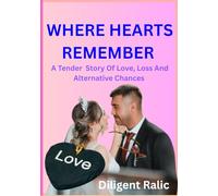 WHERE HEARTS REMEMBER: A Tender Story Of Love, Loss And Alternative Chances