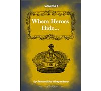 Where Heroes Hide... Volume I: To fight him is to lose. To survive him is worse