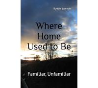 Where Home Used to Be: Familiar, Unfamiliar