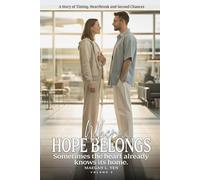 Where Hope Belongs: A Story of Timing, Heartbreak and Second Chances (Volume 2)