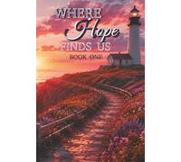 Where Hope finds Us Book 1: Reflections on Hope, Courage, and Brighter Tomorrows (The Things That Carry Us)