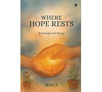 Where Hope Rests: A caregiver's Story