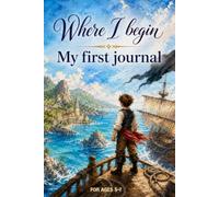 Where I Begin: My First Journal: Ages 5-7 to Draw, Write, and Express Feelings