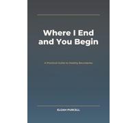 Where I End and You Begin: A Practical Guide to Healthy Boundaries