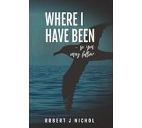 Where I Have Been: So you may follow