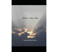 Where I Once Was: Poetry by Carrie M. Allen