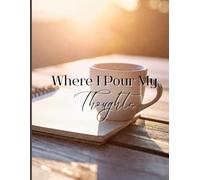 Where I Pour My Thoughts: A Cozy Lined Journal for Reflection