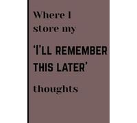 Where I store my ‘I’ll remember this later’ thoughts: Gift Notebook Journal for Friends, Family and Colleagues