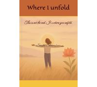 Where I unfold: This is not the end. It’s where you unfold.