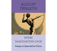 Where Imagination Ends: Essays on Speculative Fiction