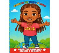 Where In The World Is Layla?: Color The World With Curiosity & Courage