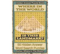 Where In The World Is This Landmark? Hidden Answer Word Search Puzzle Book: 55 Hidden Answer Word Search Puzzles Featuring Famous Landmarks Around the ... Puzzle Book Series: Where In The World?)