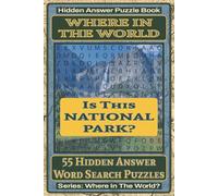 Where In The World Is This National Park? Hidden Answer Word Search Puzzle Book: 55 Hidden Answer Word Search Puzzles Featuring Famous National Parks ... Puzzle Book Series: Where In The World?)