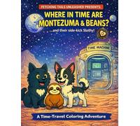 Where in Time Are Montezuma & Beans?: ...A Time-Travel Coloring Adventure (The Adventures Of Montezuma & Beans)