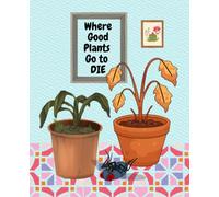 Where Indoor Plants Go to Die!: Composition books for the plant unalivers. 7.5" x 9.25" | 110 Pages College Lined
