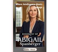 Where Intelligence Meets Courage. Biography of Abigail Spanberger