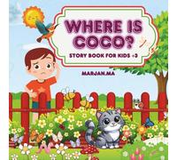 Where IS COCO?: story book for kids +3 One morning, a little boy named Ben, who loved his cat, woke up and saw that his cat was not at home. Where is Coco?!