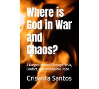 Where is God in War and Chaos?: A Gospel Journey Through Crisis, Conflict, and Unshakable Hope