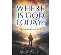 Where Is God Today?: Finding Peace, Joy and Freedom in Your Life