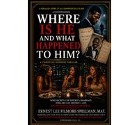 Where Is He and What Happened to Him?: A Parallel Story to It All Happened in a Flash (FILMORE SPELLMAN PRODUCTION PRESENTS CHRISTIAN SUSPENSE THRILLER BOOKS)