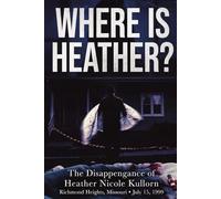 WHERE IS HEATHER? The Disappearance of Heather Nicole Kullorn: Richmond Heights, Missouri · July 15, 1999