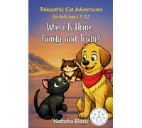 Where Is Home, Family, and Truth?: For Animal Lovers Ages 7-12 (Telepathic Cat Adventures)
