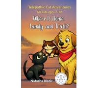 Where Is Home, Family, and Truth?: For Animal Lovers Ages 7-12 (Telepathic Cat Adventures)