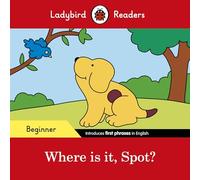 Where Is It. Spot? - Beginner Level: Ladybird Readers Beginner Level - 9780241365472