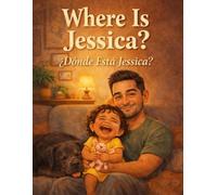 Where Is Jessica? / ¿Dónde Está Jessica?: A Bilingual Story / Un Cuento Bilingüe (Papá's Stories)