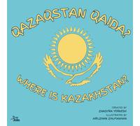 Where is Kazakhstan? / Qazaqstan Qaida?: A Kazakh-English Story About a Journey to Kazakhstan