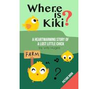 Where is Kiki?: A Heartwarming Story of a Lost Little Chick