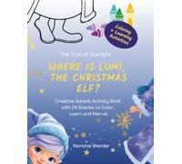 Where is Lumi, the Christmas Elf?: Creative Advent Activity Book with 24 Scenes to Color, Learn and Marvel (The Magic Elves)