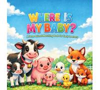 Where Is My Baby: A Fun Farm Animal Matching Book for Toddlers: A Fun Farm Animal Matching Book for Toddlers